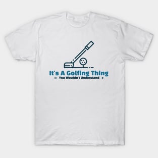 It's A Golfing Thing - funny design T-Shirt
